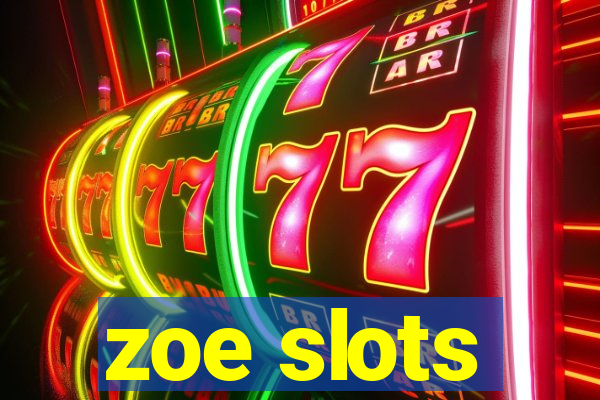 zoe slots