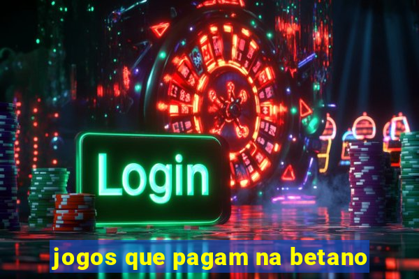 jogos que pagam na betano