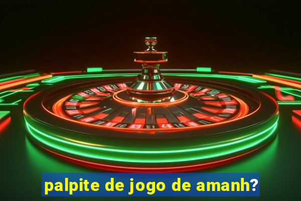 palpite de jogo de amanh?