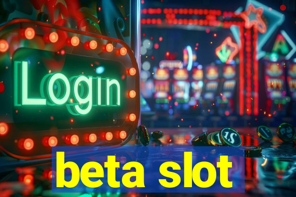 beta slot