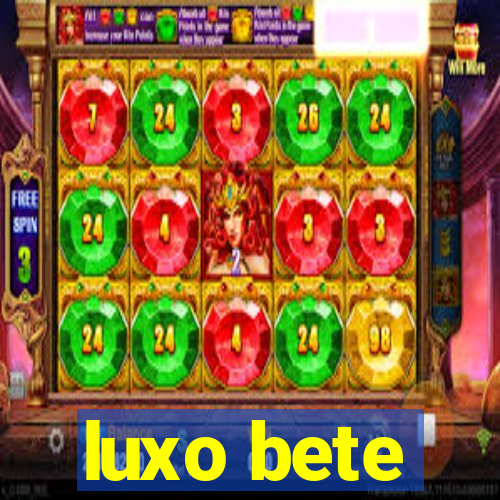 luxo bete