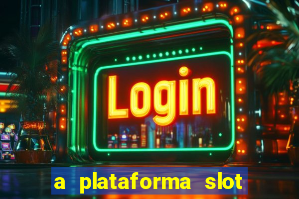 a plataforma slot win é confiável