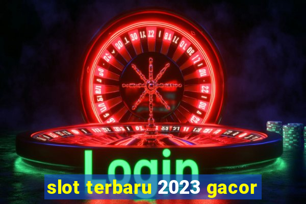 slot terbaru 2023 gacor