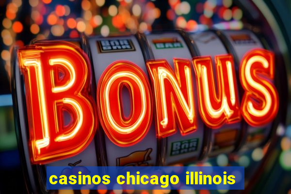 casinos chicago illinois