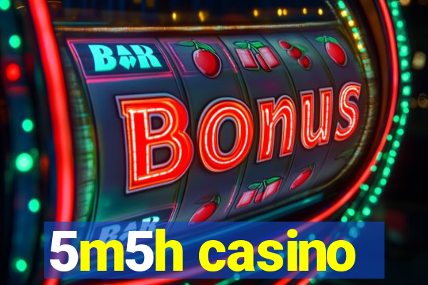 5m5h casino