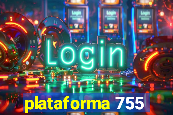 plataforma 755