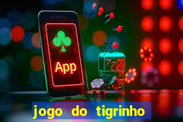 jogo do tigrinho ganha dinheiro mesmo