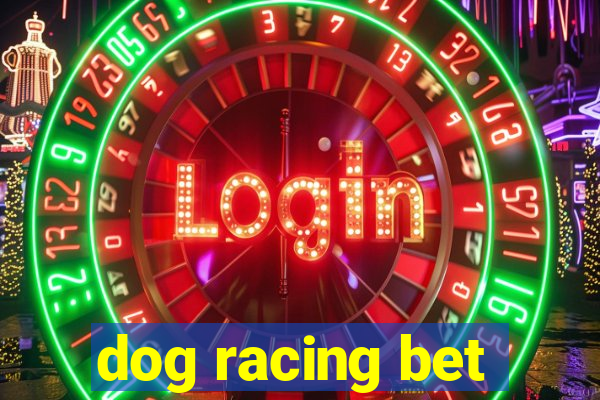 dog racing bet