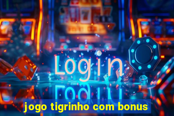 jogo tigrinho com bonus