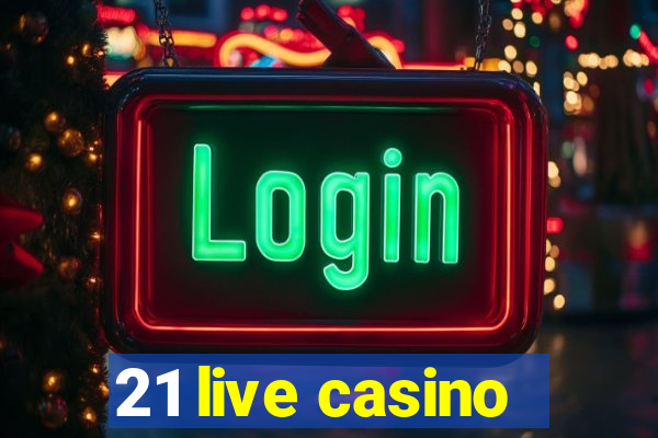 21 live casino