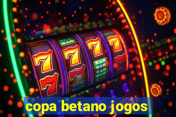 copa betano jogos