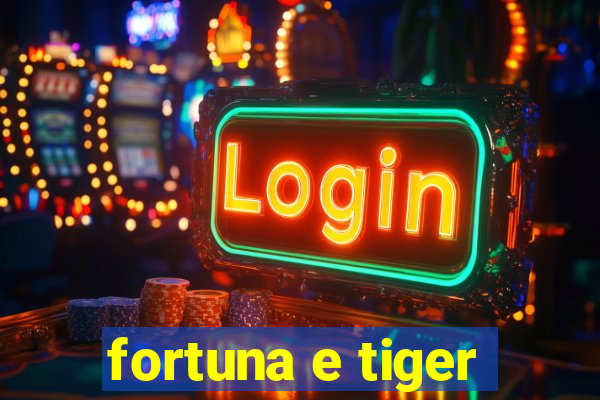 fortuna e tiger