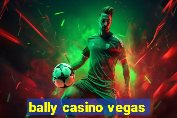 bally casino vegas