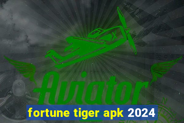 fortune tiger apk 2024