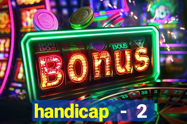 handicap - 2 resultado final