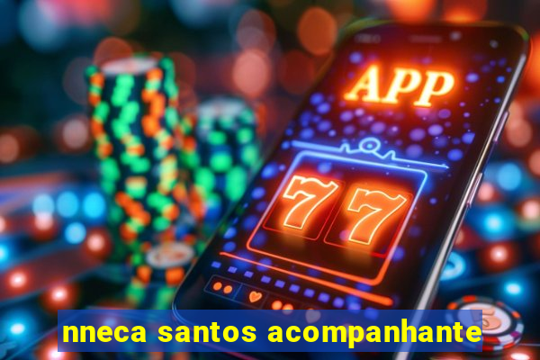 nneca santos acompanhante