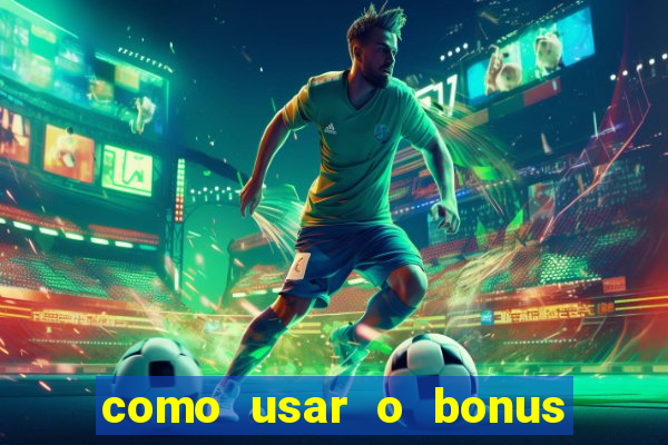 como usar o bonus do vai de bet