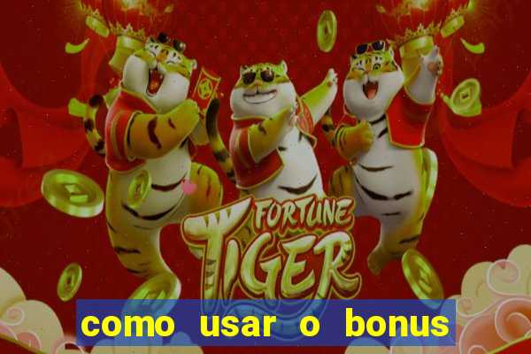 como usar o bonus do vai de bet