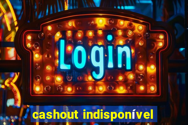 cashout indisponível