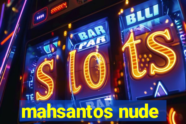 mahsantos nude