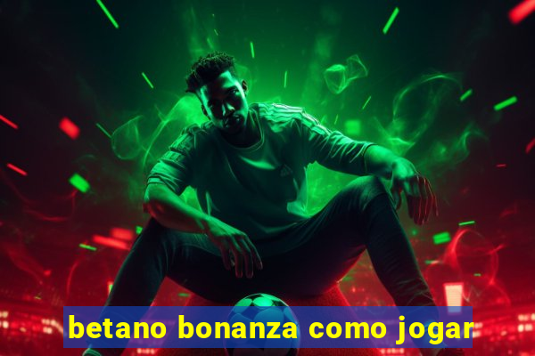 betano bonanza como jogar