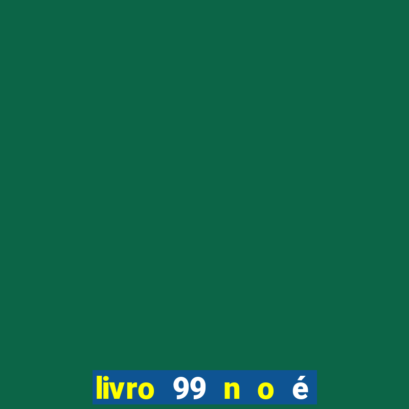 livro 99 n o é 100 pdf grátis 99 n o é 100 pdf download