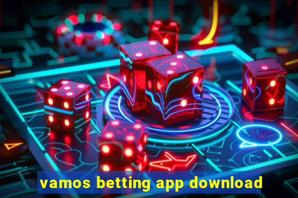 vamos betting app download