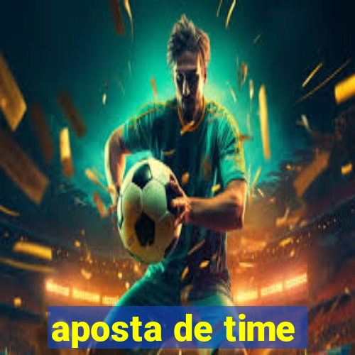 aposta de time