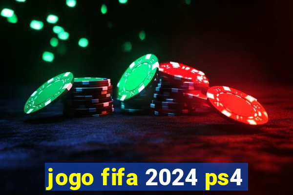 jogo fifa 2024 ps4