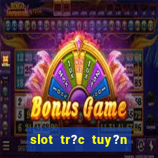 slot tr?c tuy?n t?ng ti?n mi?n phí