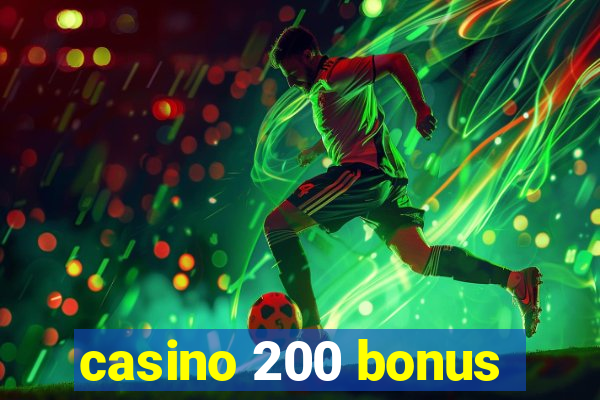 casino 200 bonus