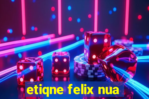 etiqne felix nua