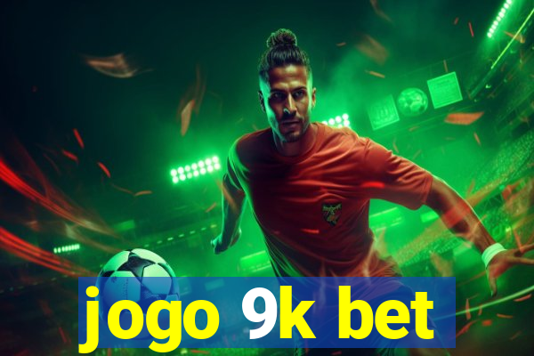 jogo 9k bet