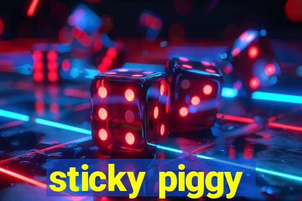 sticky piggy