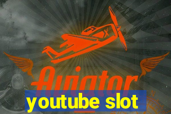 youtube slot