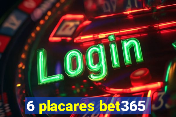 6 placares bet365