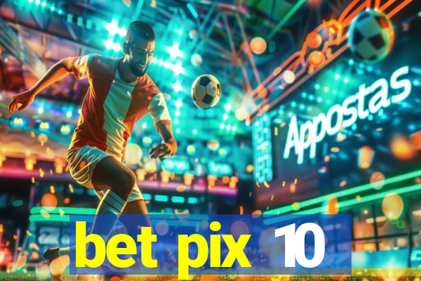 bet pix 10