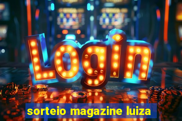 sorteio magazine luiza