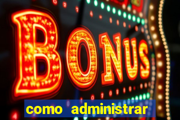 como administrar grandes fortunas